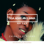 Oga Adiri Gi Mma Na Eke – oga adiri anyi mma na eke chinaza ada igbo