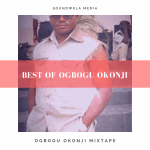Best Of Ogbogu Okonji Mixtape – best of Ogbogu Okonji mixtape