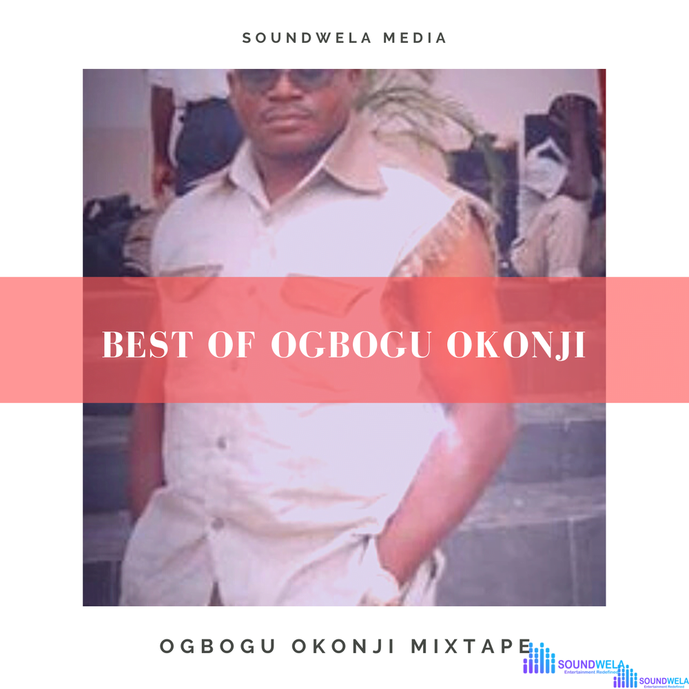Best Of Ogbogu Okonji Mixtape – best of Ogbogu Okonji