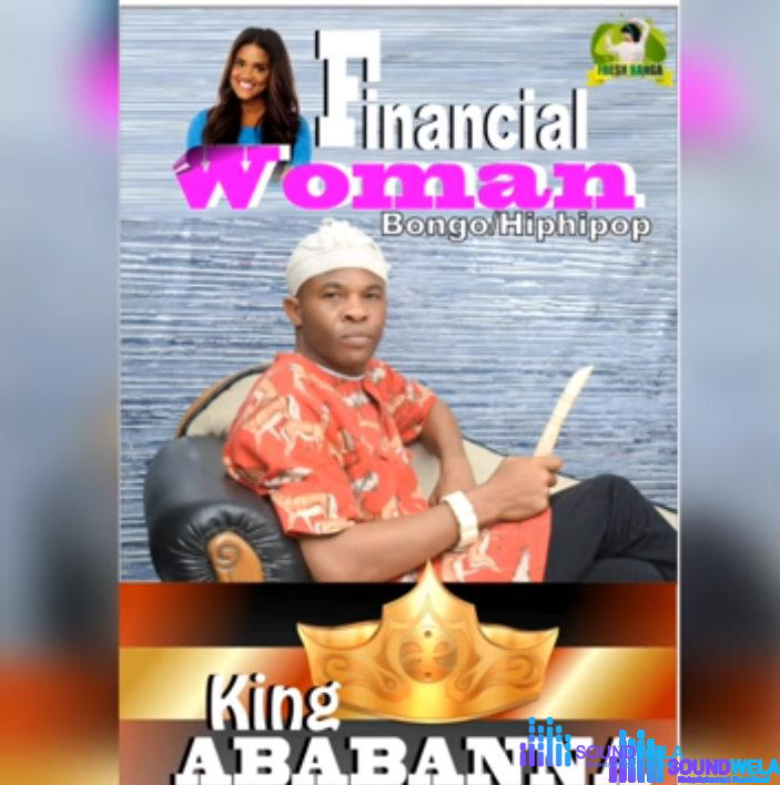 King Ababa Nna - Financial Woman (Bongo Remix) – Ababa Nna Financial Woman Soundwela.com