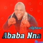 Ababa Nna - Ezinwanne – Ababa Nna Soundwela.com