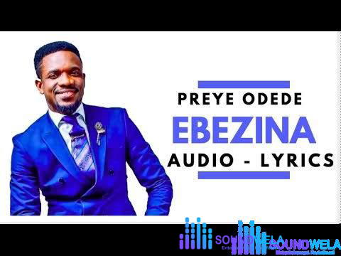 Preye Odede - Ebezina – preye odede soundwela