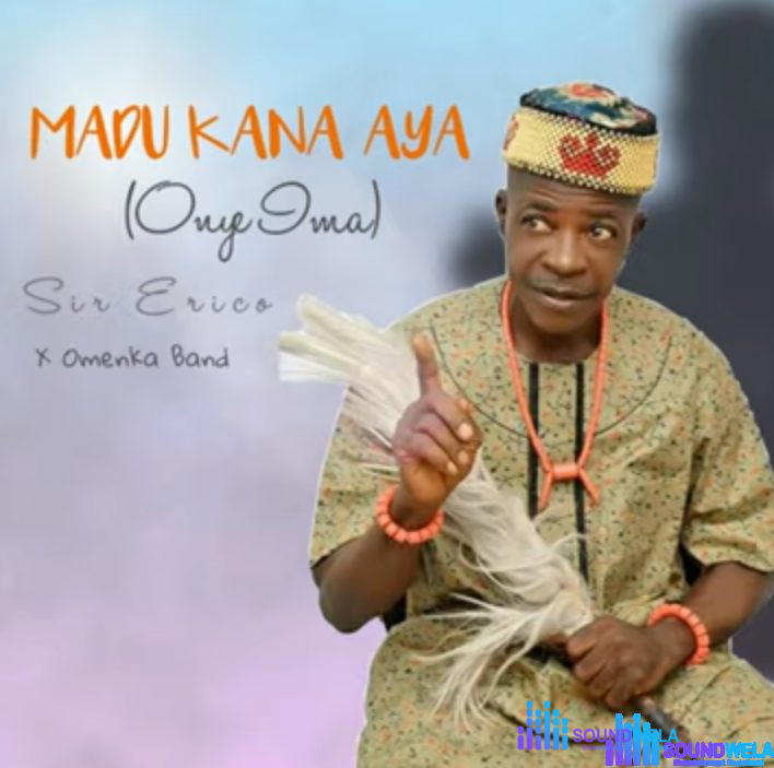 Sir Erico - Madu Kana Aya (Onye Ima) – Erico Onye Ima Soundwela