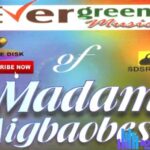 Madam Agbaobesi - Evergreen Music (Full Album) VOL 4 – Evergreen Music Of Madam Agbaobesi Soundwela.com