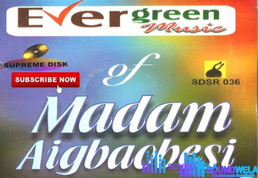 Madam Agbaobesi - Evergreen Music Vol 3 (full album) – Evergreen Music Of Madam Agbaobesi Soundwela.com