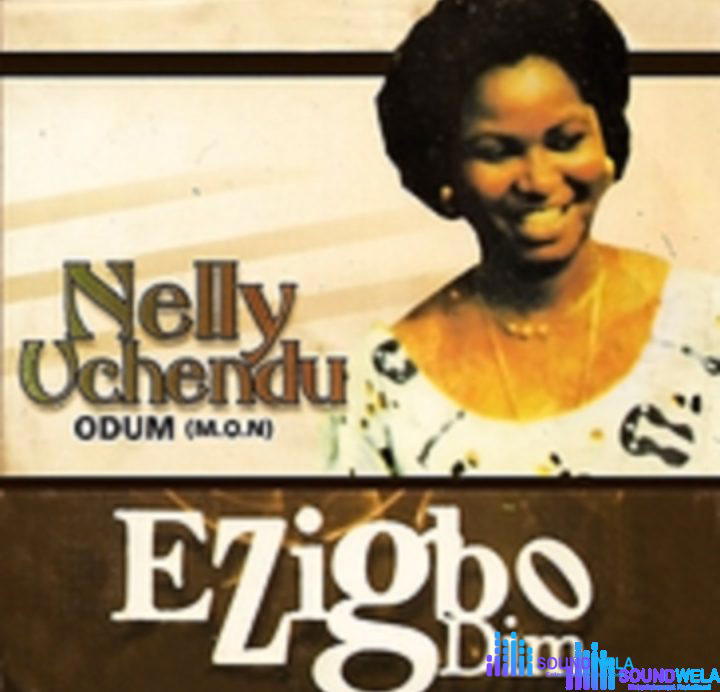 Nelly Uchendu - Ezigbo Dim – Nelly Uchendu Ezigbo Dim Song Soundwela
