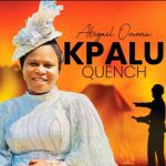 Abigail Omonu - Kpalu (Quench) feat Godwin Omonu – Abigail Omonu Kpalu Quench mp3 download