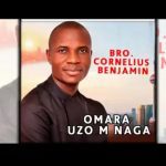 Cornelius Benjamin - Omara Uzo M Naga – Cornelius Benjamin Omara Uzo M naga mp3 download