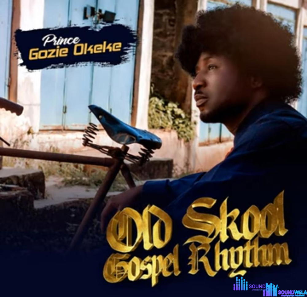 Gozie Okeke - Old School Gospel Rhythm (full album) – Gozie Okeke Old School Gospel Rhythm Soundwela