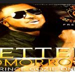 Prince Gozie Okeke - Better Tomorrow – Gozie Okeke better Tomorrow mp3 download