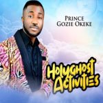 Prince Gozie Okeke - Holy Ghost Activities – Gozie Okeke latest songs download Soundwela