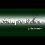 Jude Nnam - Adupe Baba – Jude Nnam adupe baba mp3 download