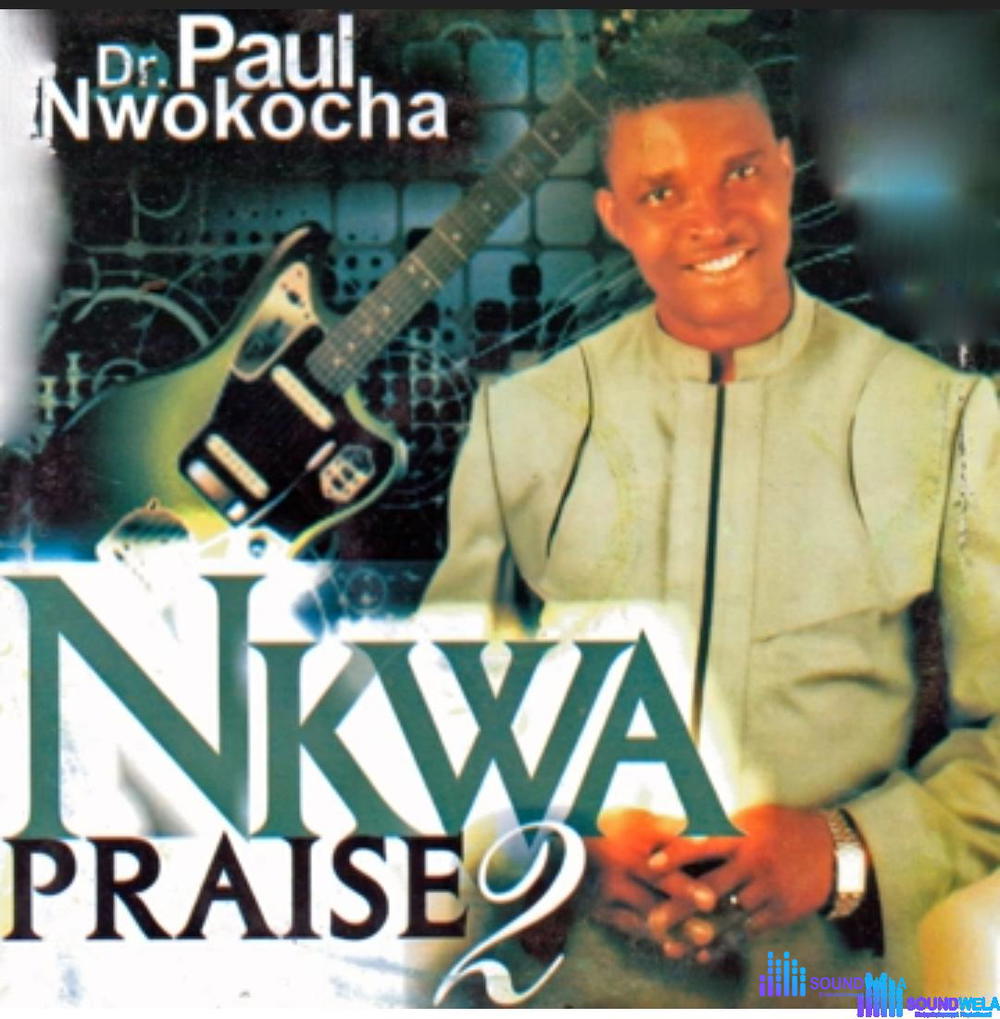 Bro Paul Nwokocha - Igodo – Paul Nwokocha Nkwa Praise 2 Soundwela