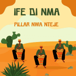 Pillar Nwa Nteje - Ife Di Mma – ife Di nma by Pillar Nwa Nteje Soundwela