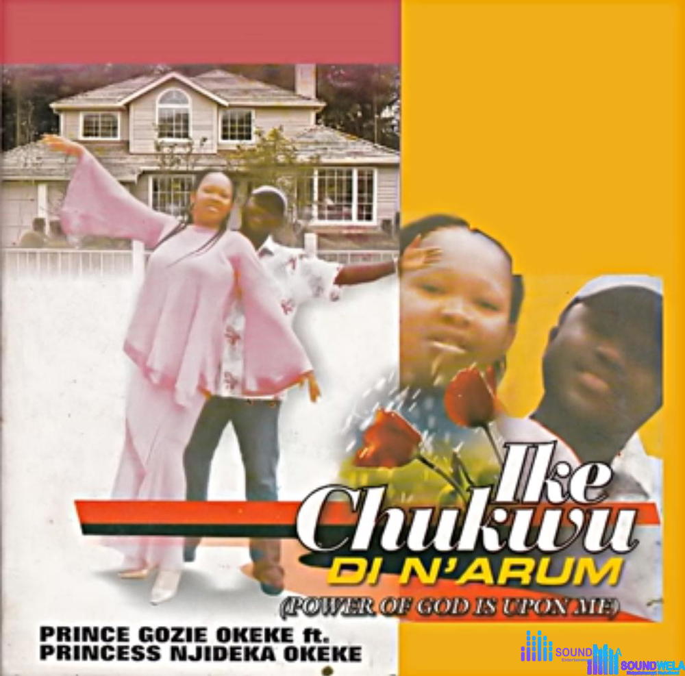 Gozie Okeke ft Njideka Okeke - Ike Chukwu Di N'Arum – njideka Okeke Ikechukwu Di na Arum Soundwela