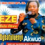 Ogbatuluenyi Nteje - Eze Bulu Okwu – ogbatuluenyi Nteje Eze bulu okwu