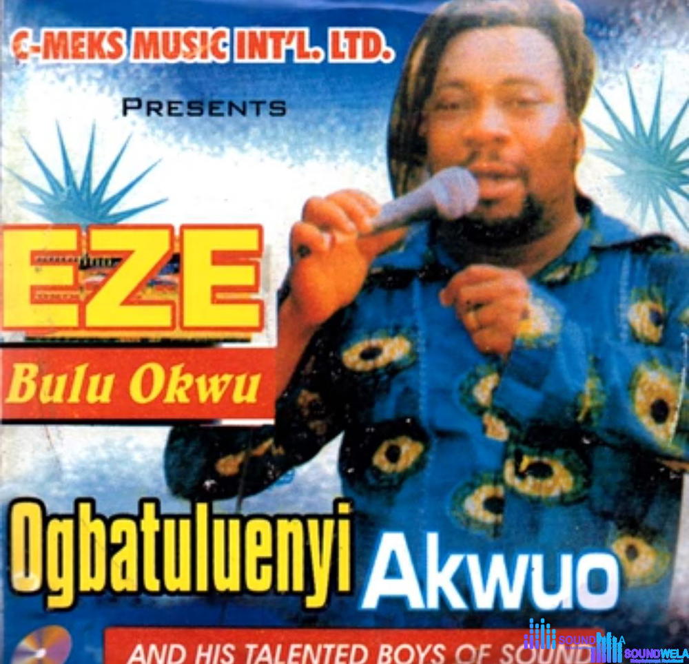 Ogbatuluenyi Nteje - Eze Bulu Okwu – ogbatuluenyi Nteje Eze bulu okwu