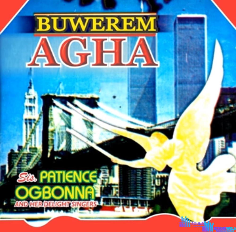 Sis Patience Ogbonna - Buwerem Agha (full album) – patience ogbonna songs mp3 download