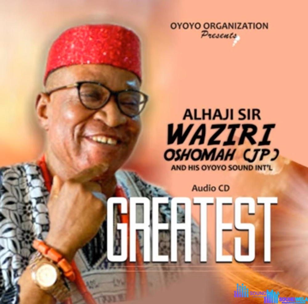 Alhaji (Sir) Waziri Oshomah - Greatest – waziri Oshomah greatest mp3 download