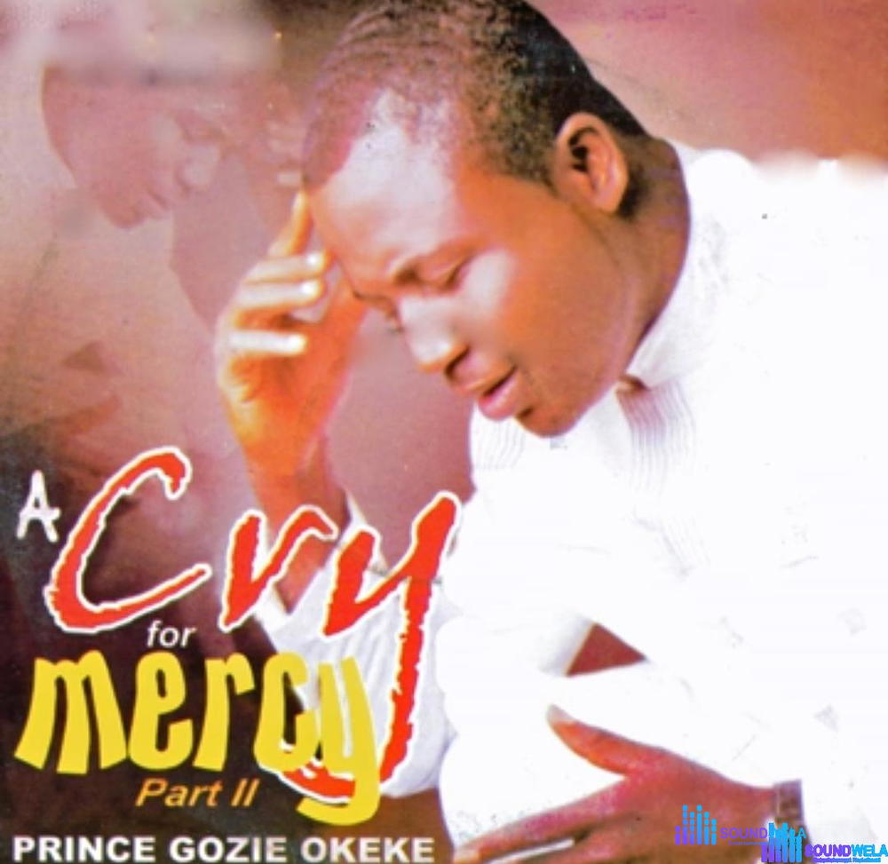 Gozie Okeke - A Cry For Mercy 2 (part 1) – A Cry For Mercy 2 by Gozie Okeke Soundwela