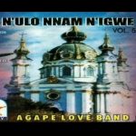 Israel Anyanele - N'Ulo Nnam Nigwe Vol. 5 (Side A) – Agape love Nulo nnam nigwe Soundwela