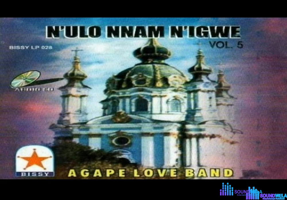 Israel Anyanele - N'Ulo Nnam Nigwe Vol. 5 (Side A) – Agape love Nulo nnam nigwe Soundwela