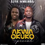 Ejyk Nwamba - Akwa Okuko Special – akwa okuko special by Ejyk Nwamba mp3