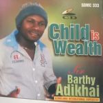 Sir Barthy Adikhai - Child Is Wealth (Etsako Music) – Barthy Adikhai Song Soundwela