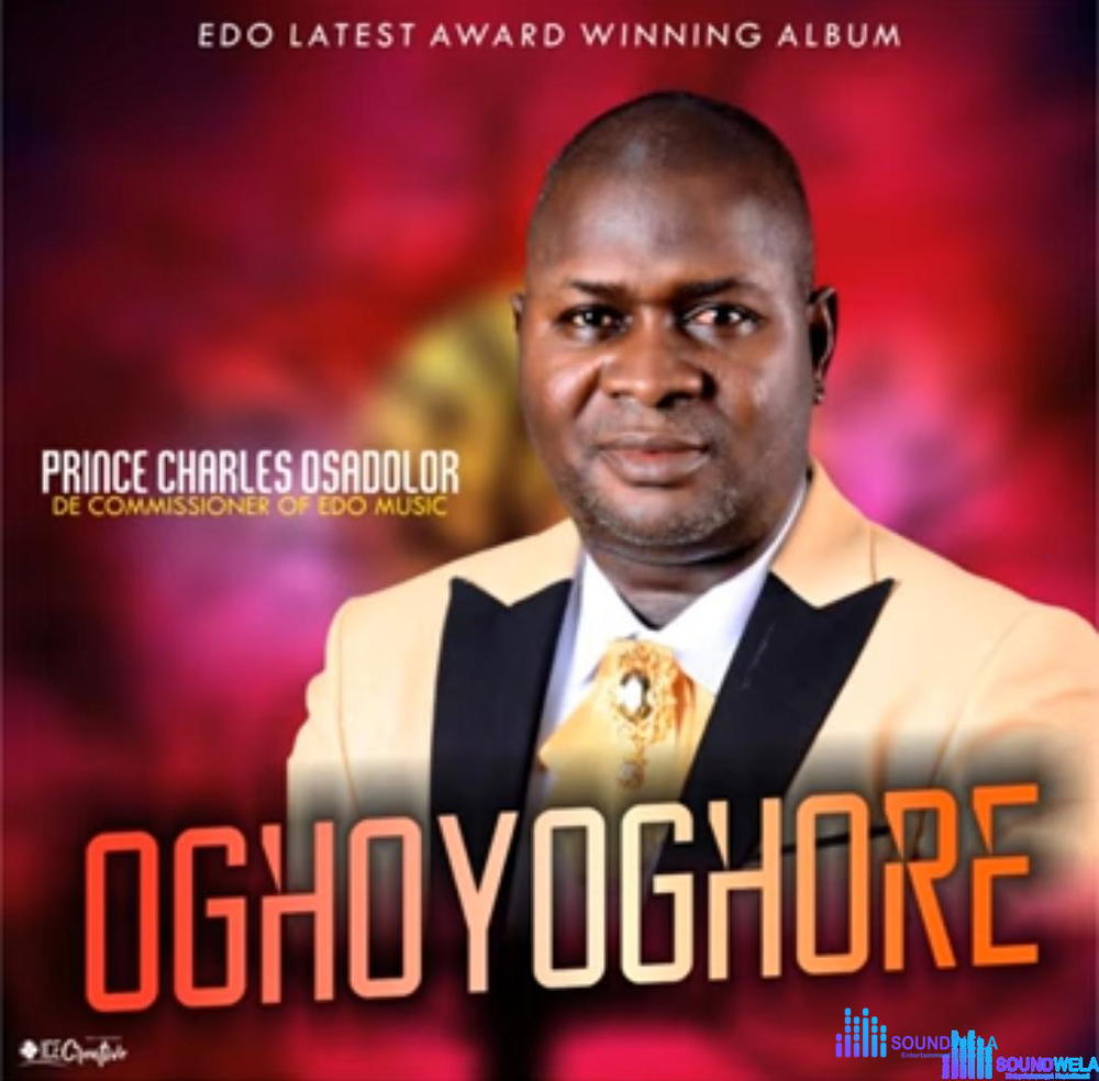 Prince Charles Osadolor - Oghoyoghore – Charles Osadolor Oghoyoghore Soundwela
