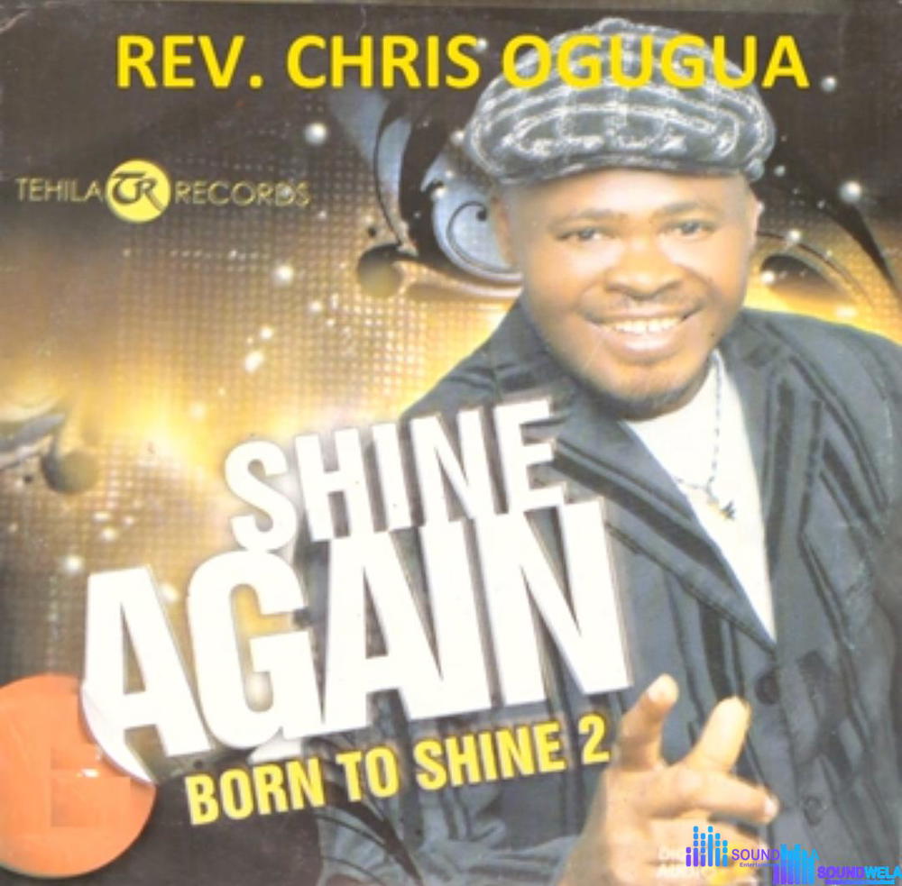 Pastor Chris Ogugua - Shine Again – Chris Ogugua Born to shine Soundwela