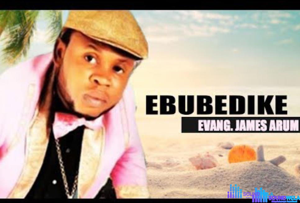 James Arum - EbubeDike – James Arum Ebubedike Soundwela