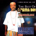 Ibealoke Chukwukeziri - Best Of Apama Boy – best Of Apama Boy by Ibealoke Chukwukeziri