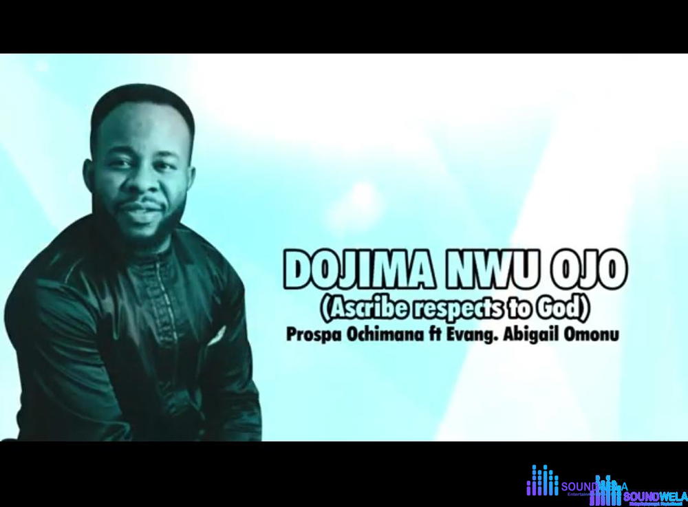 Prospa Ochimana ft Abigail Omonu - Dojima Nwojo – Dojima Nwojo mp3 download