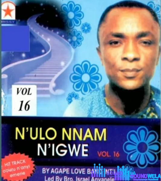 Agape Love Band - N'Ulo Nnam N'Igwe Vol 16 (Side B) – Israel Anyanele Agape Love Band Soundwela