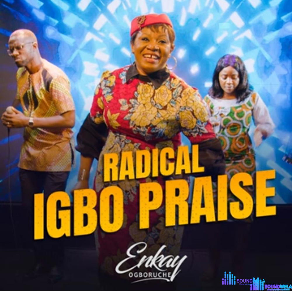Enkay Ogboruche - Radical Igbo Praise – radical Igbo praise mp3 download