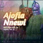 Ajofia Nnewi Volume 3 - Ndi kwe ndi ju