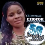 Chinwenwa Ejiofor - 50 Joyful Praise – chinwenwa Ejiofor 50 joyful praise