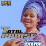 Chinwenwa Ejiofor - Total Praise – chinwenwa Ejiofor total praise