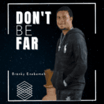 Branky Enebomeh Don't Be Far