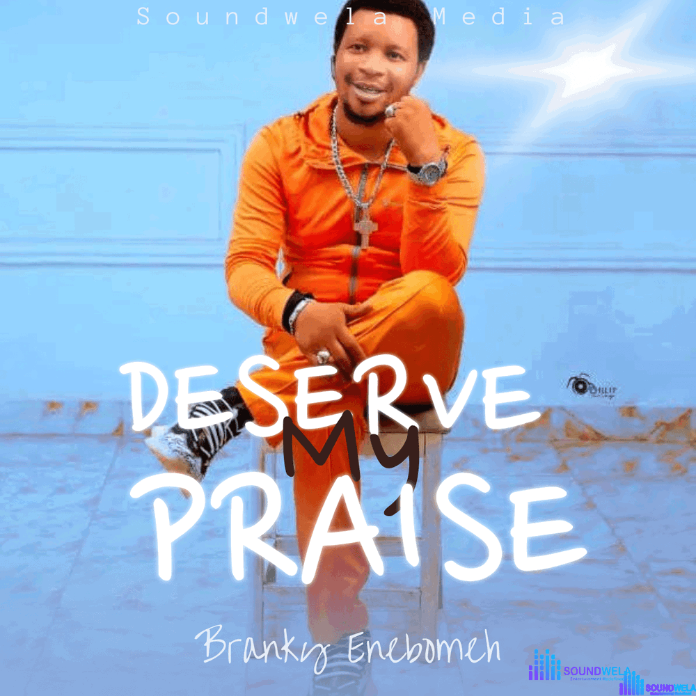 Branky Enebomeh Deserve My Praise