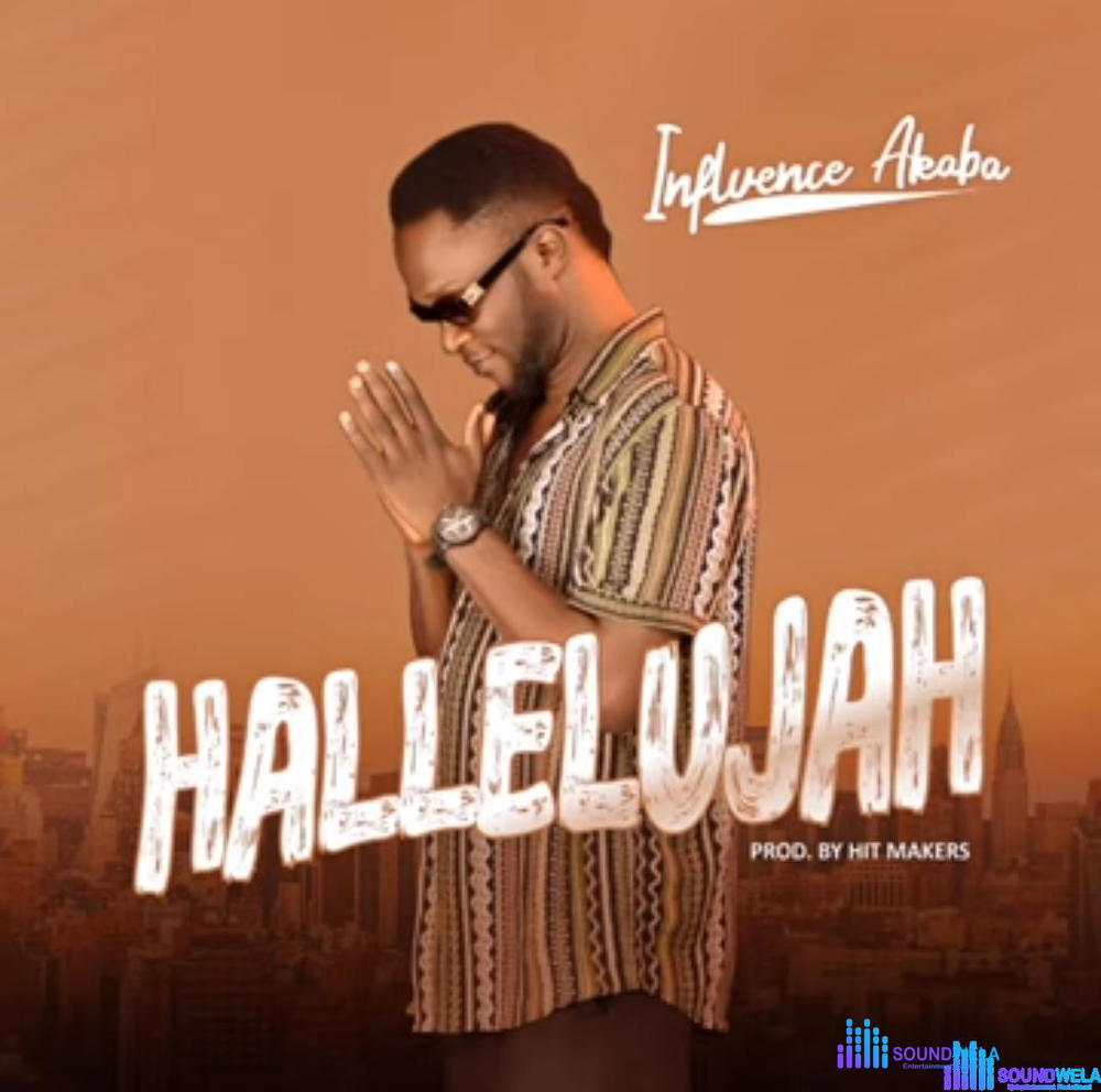 Influence Akaba - Hallelujah – influence akaba hallelujah