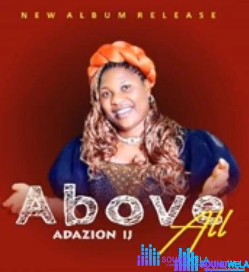 Adazion IJ - Ihedinma – Adazion IJ above all