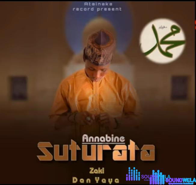 Zaki Dan Yaya - Annabine Suturata – annabi Ne Suturata Soundwela