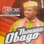 Prince Chijioke Mbanefo - Nwanne Obago Pt. 1 – Chijioke Mbanefo Nwanne Obago