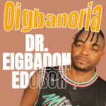 Dr Eigbadon Edobor - Oigbanoria – Dr Eigbadon Edobor