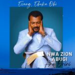 Evang Ebuka Obi - Nwa Zion Abugi Anu Oriri – ebuka Obi song