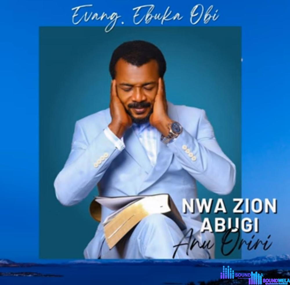 Evang Ebuka Obi - Nwa Zion Abugi Anu Oriri – ebuka Obi song