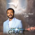 Evang Ebuka Obi - Don't Fight Grace – Ebuka Obi dont fight grace