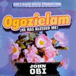 John Obi - Ogozielam (He Has Blessed Me) – John Obi songs mp3 download