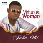 John Obi - Virtuous Woman – John Obi virtuous woman